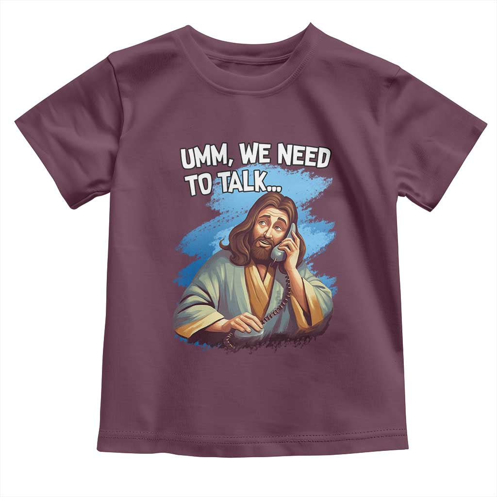 Funny Jesus Toddler T Shirt We Need To Talk Christian Religious Meme