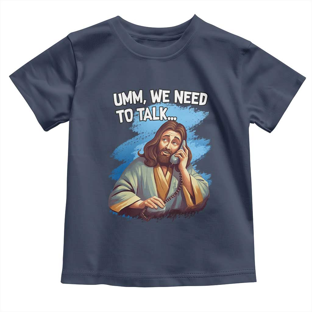 Funny Jesus Toddler T Shirt We Need To Talk Christian Religious Meme