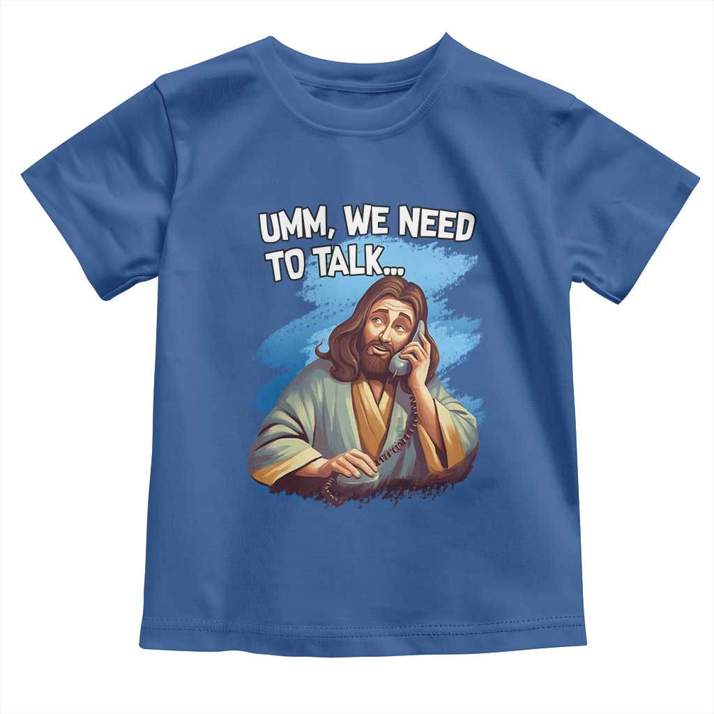 Funny Jesus Toddler T Shirt We Need To Talk Christian Religious Meme