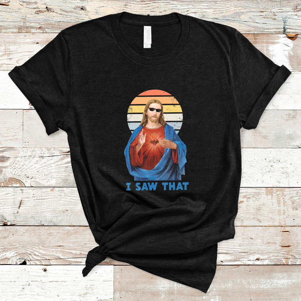 Funny Quote Jesus Meme I Saw That Christian God Vintage Funny Jesus Shirt, Jesus Believer, Religious Shirt T-Shirt - Wonder Print Shop