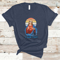 Funny Quote Jesus Meme I Saw That Christian God Vintage Funny Jesus Shirt, Jesus Believer, Religious Shirt T-Shirt - Wonder Print Shop
