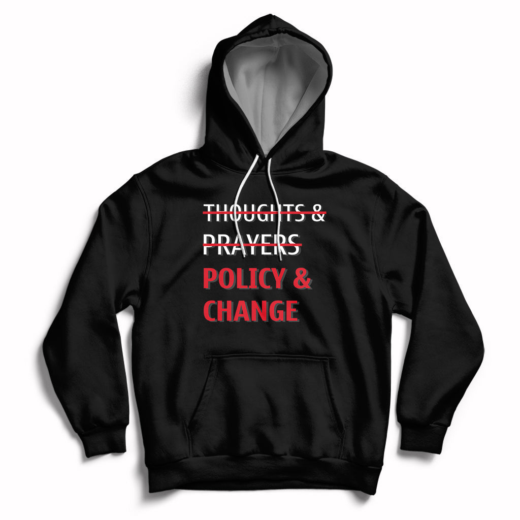 Not Thoughts And Prayers Policy And Change Human Rights Equality Hoodie - Wonder Print Shop