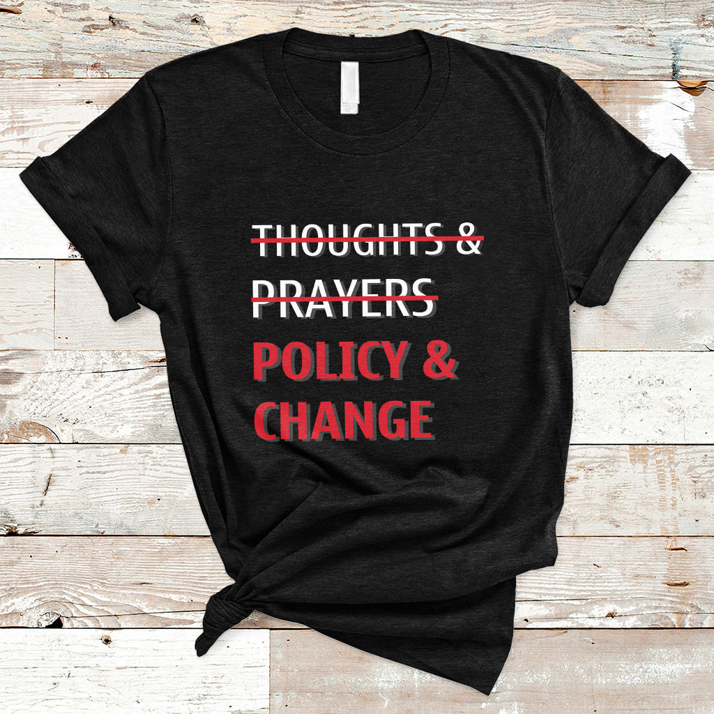 Not Thoughts And Prayers Policy And Change Human Rights Equality T-Shirt - Wonder Print Shop