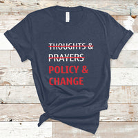 Not Thoughts And Prayers Policy And Change Human Rights Equality T-Shirt - Wonder Print Shop