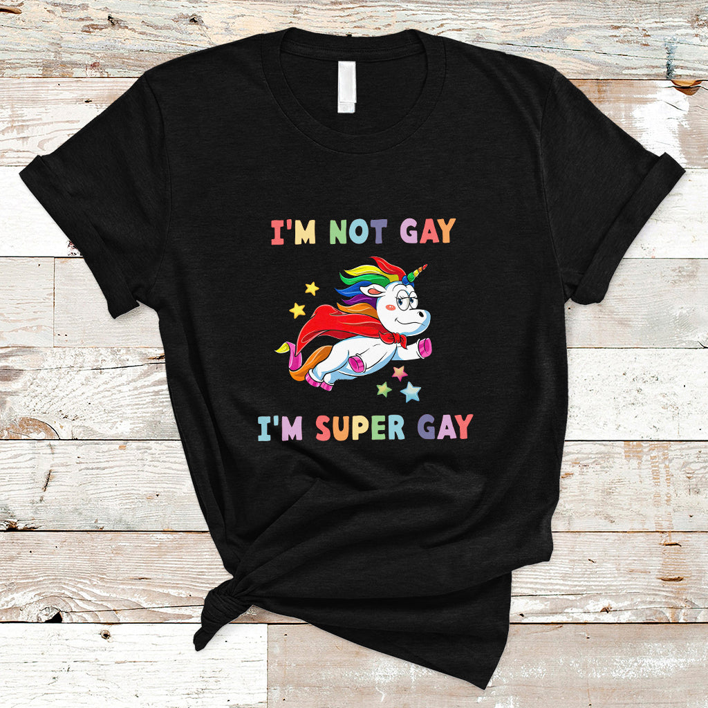 Gay Pride T Shirt I'm Not Gay I'm Super Gay Cute Unicorn LGBT Rainbow Gay Pride - Wonder Print Shop