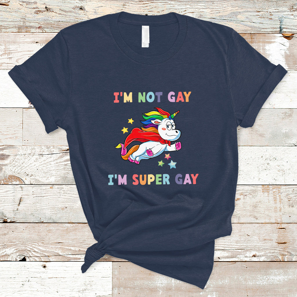 Gay Pride T Shirt I'm Not Gay I'm Super Gay Cute Unicorn LGBT Rainbow Gay Pride - Wonder Print Shop