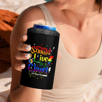 No One Should Live in a Closet 4 in 1 Can Cooler Tumbler LGBTQ+ Pride Empowerment Ally
