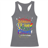 No One Should Live in a Closet Racerback Tank Top LGBTQ+ Pride Empowerment Ally