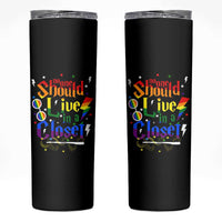 No One Should Live in a Closet Skinny Tumbler LGBTQ+ Pride Empowerment Ally