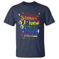 No One Should Live in a Closet T Shirt LGBTQ+ Pride Empowerment Ally
