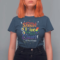 No One Should Live in a Closet T Shirt For Women LGBTQ+ Pride Empowerment Ally