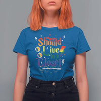 No One Should Live in a Closet T Shirt For Women LGBTQ+ Pride Empowerment Ally