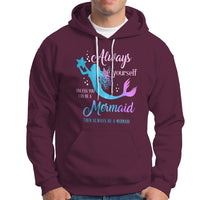 Funny Mermaid Lover Hoodie Always Be Yourself Unless You Can Be A Mermaid Then Always Be - Wonder Print Shop