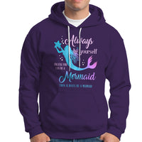 Funny Mermaid Lover Hoodie Always Be Yourself Unless You Can Be A Mermaid Then Always Be - Wonder Print Shop
