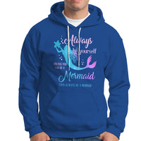 Funny Mermaid Lover Hoodie Always Be Yourself Unless You Can Be A Mermaid Then Always Be - Wonder Print Shop