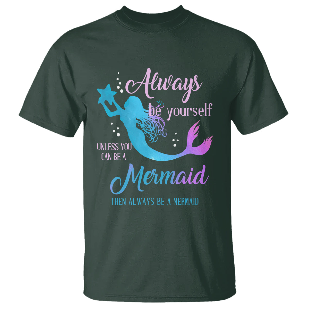 Funny Mermaid Lover T Shirt Always Be Yourself Unless You Can Be A Mermaid Then Always Be - Wonder Print Shop