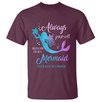 Funny Mermaid Lover T Shirt Always Be Yourself Unless You Can Be A Mermaid Then Always Be - Wonder Print Shop