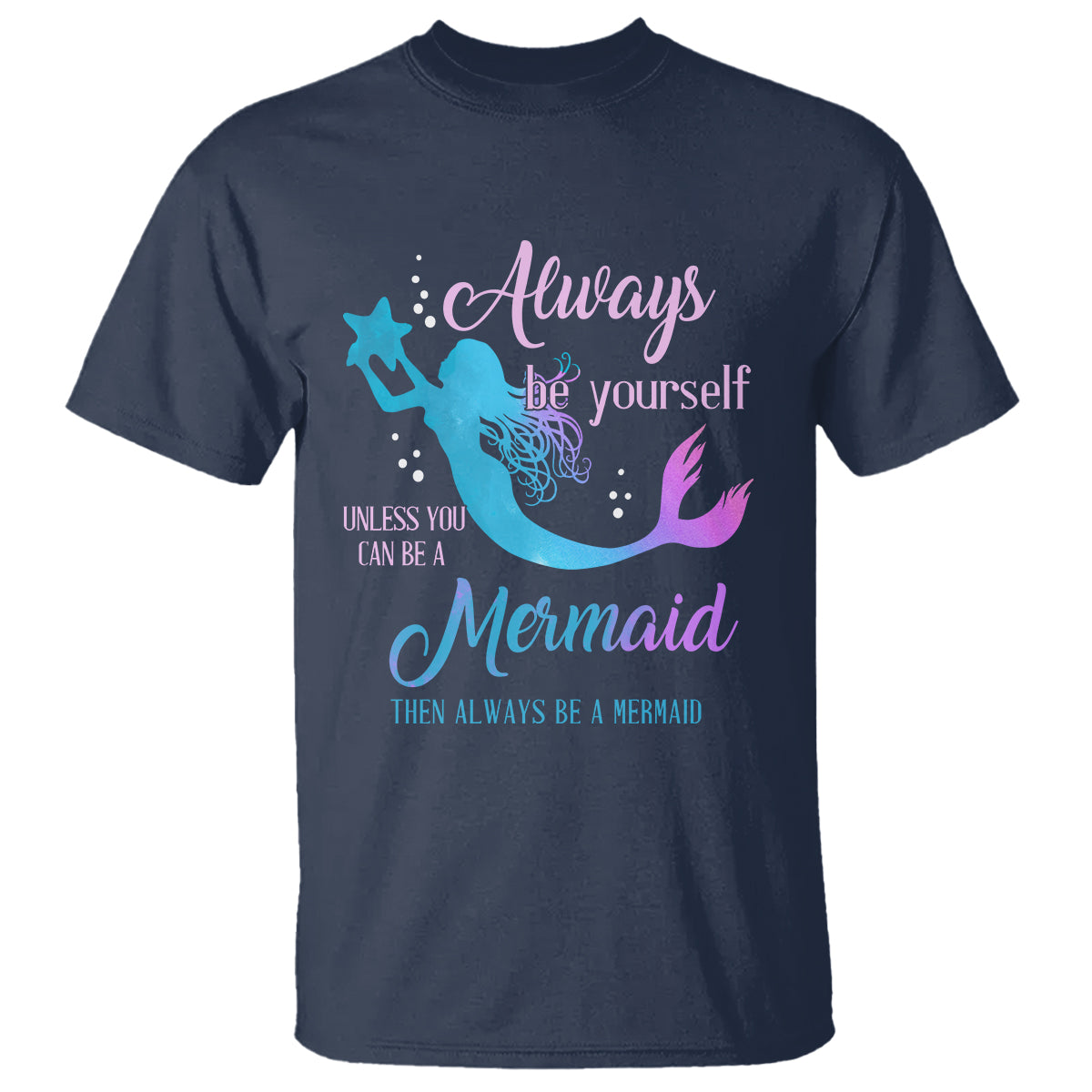 Funny Mermaid Lover T Shirt Always Be Yourself Unless You Can Be A Mermaid Then Always Be - Wonder Print Shop