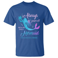 Funny Mermaid Lover T Shirt Always Be Yourself Unless You Can Be A Mermaid Then Always Be - Wonder Print Shop