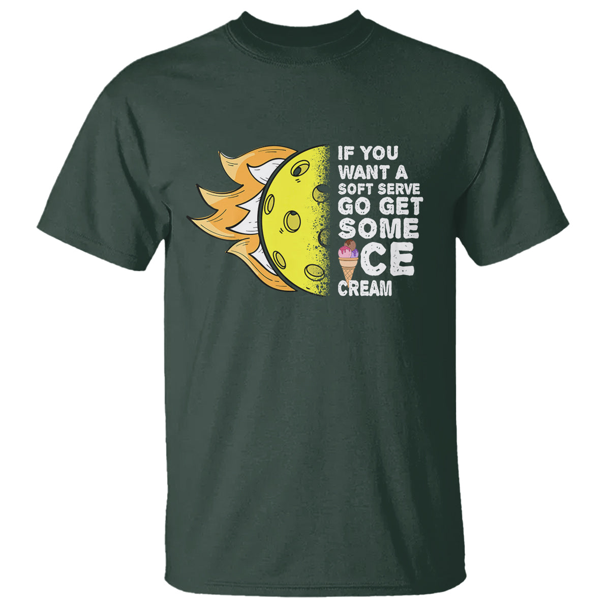 Funny Pickleball T Shirt If You Want A Soft Serve Go Get Some Ice Cream Sarcastic Joke - Wonder Print Shop