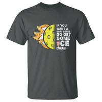Funny Pickleball T Shirt If You Want A Soft Serve Go Get Some Ice Cream Sarcastic Joke - Wonder Print Shop