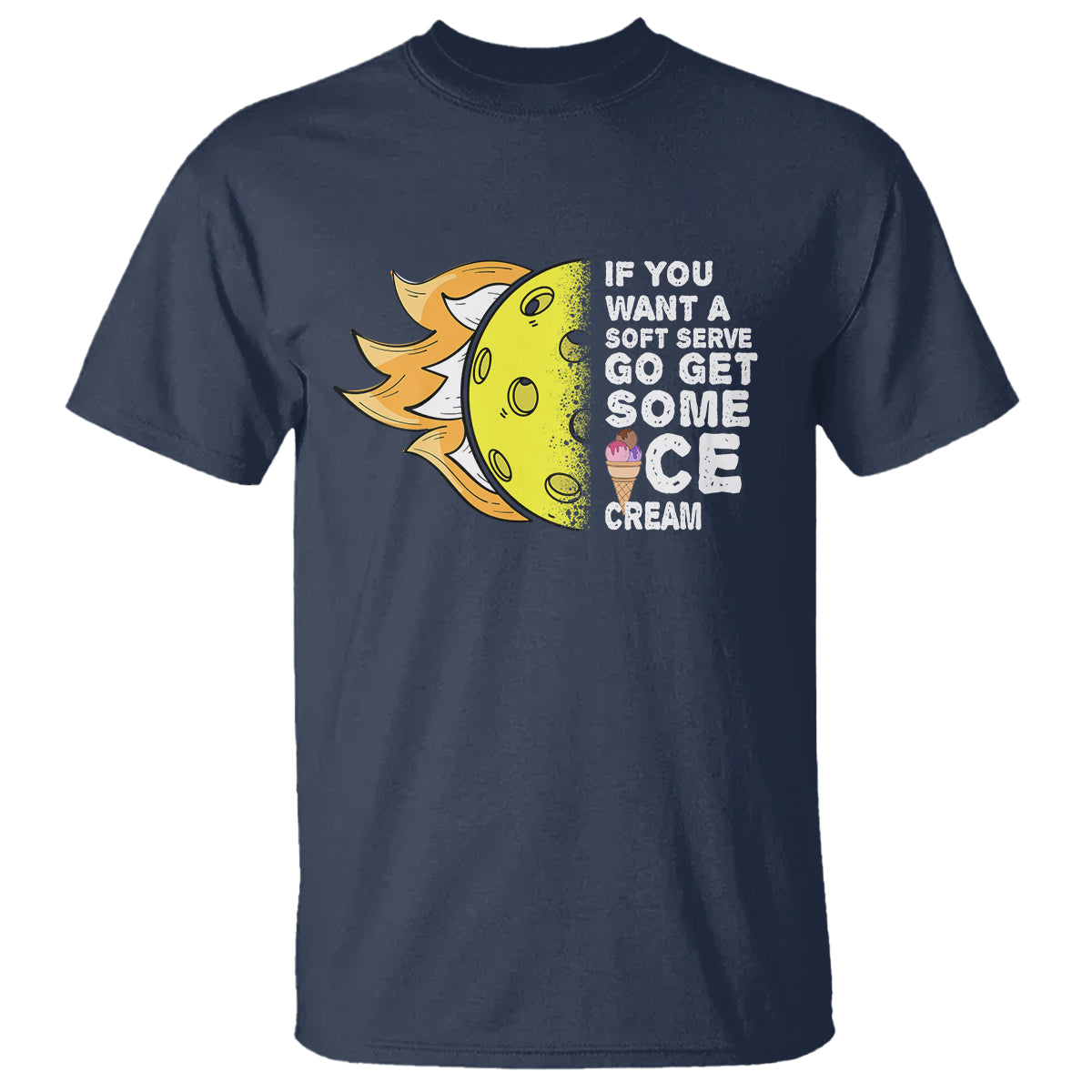 Funny Pickleball T Shirt If You Want A Soft Serve Go Get Some Ice Cream Sarcastic Joke - Wonder Print Shop