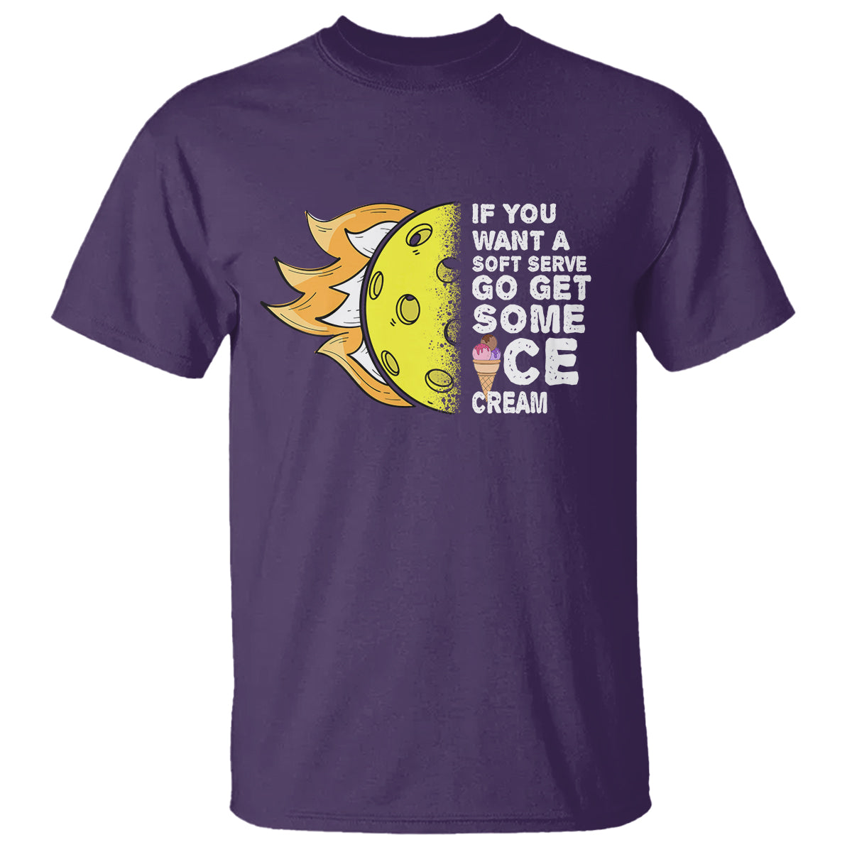 Funny Pickleball T Shirt If You Want A Soft Serve Go Get Some Ice Cream Sarcastic Joke - Wonder Print Shop