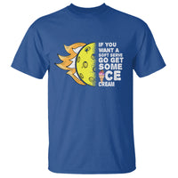Funny Pickleball T Shirt If You Want A Soft Serve Go Get Some Ice Cream Sarcastic Joke - Wonder Print Shop