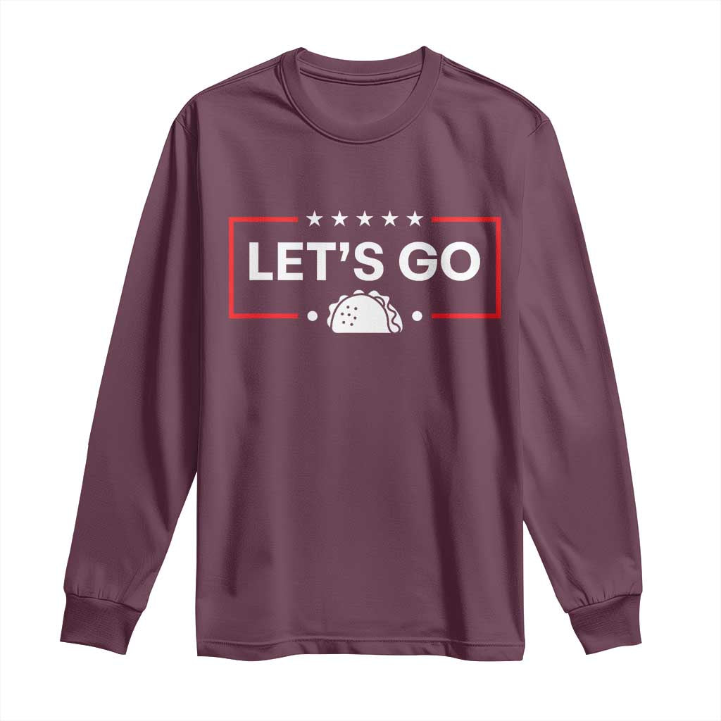 Let's Go Taco Long Sleeve Shirt Tacos for President Political Satire