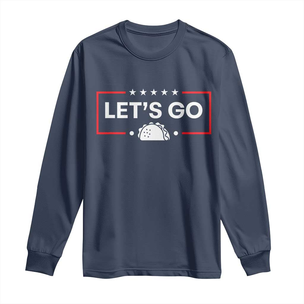 Let's Go Taco Long Sleeve Shirt Tacos for President Political Satire