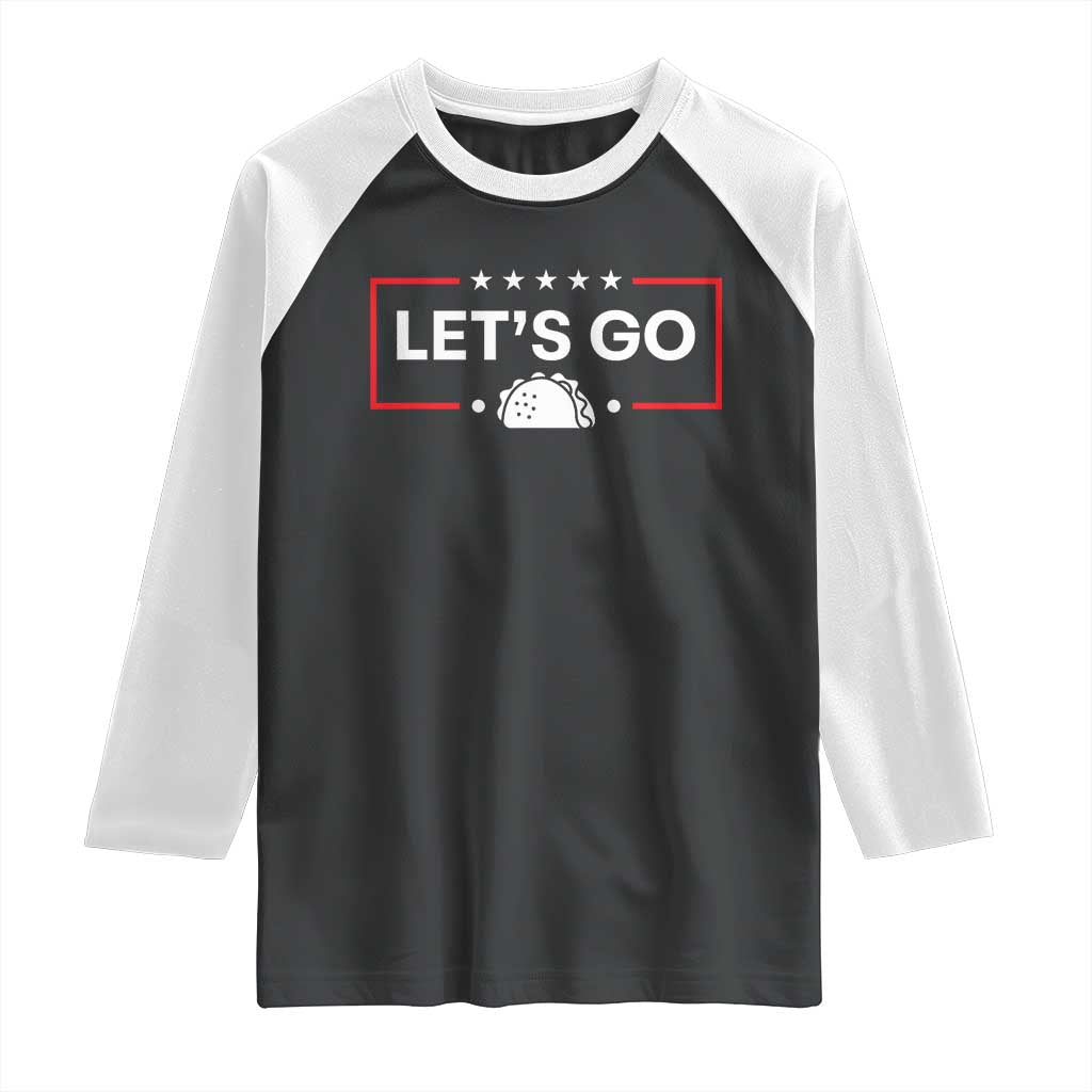 Let's Go Taco Raglan Shirt Tacos for President Political Satire