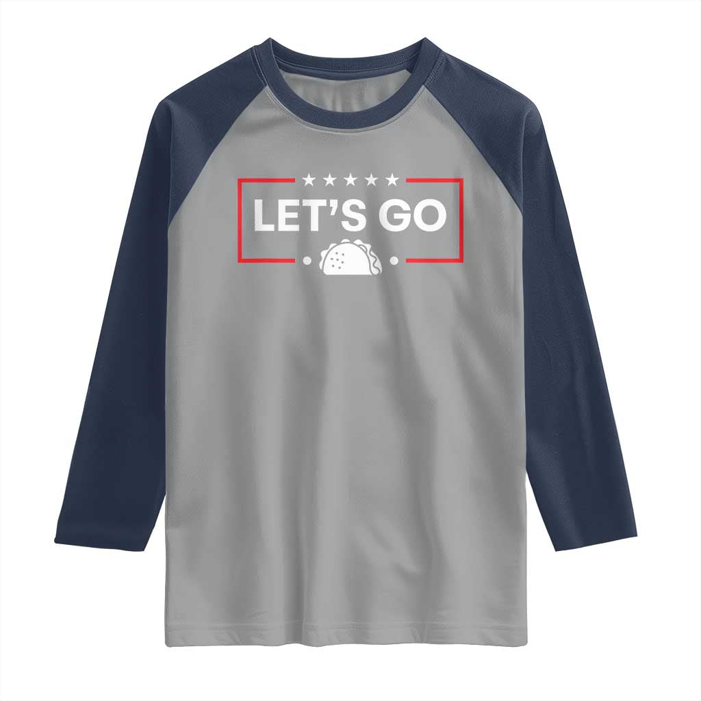 Let's Go Taco Raglan Shirt Tacos for President Political Satire