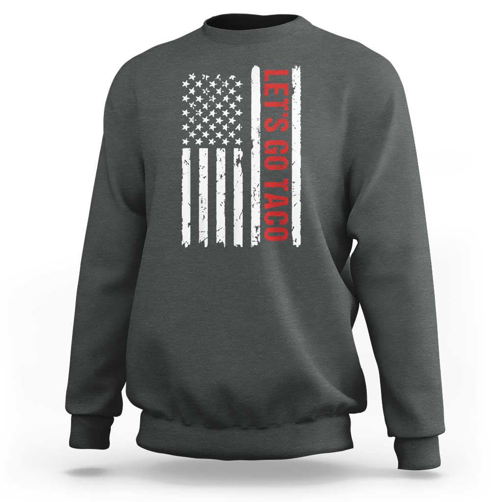Funny Let's Go Taco Sweatshirt Stars and Stripes Political Satire