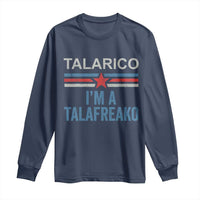 Talarico I'm A Talafreako Long Sleeve Shirt Vintage Patriotic James Voter Political Supporter Star Graphic