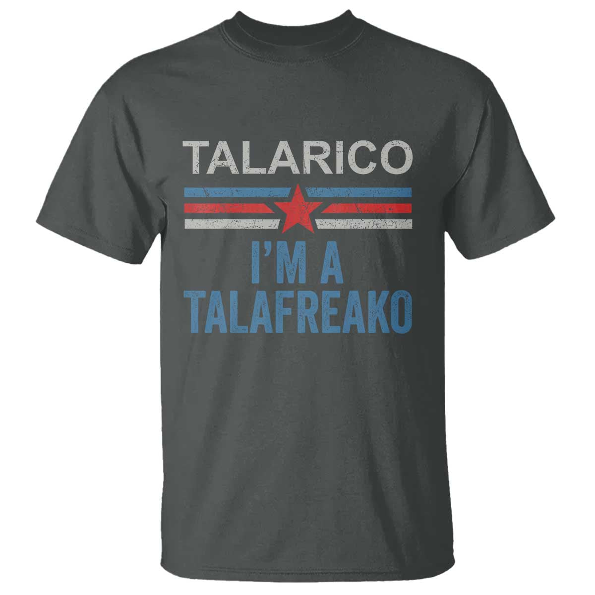 Talarico I'm A Talafreako T Shirt Vintage Patriotic James Voter Political Supporter Star Graphic