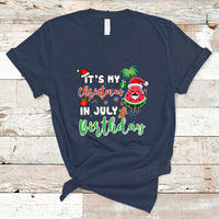 Christmas in July T Shirt Its My Christmas In July Birthday Santa Xmas Summer Vacation - Wonder Print Shop