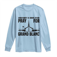 Christianity Is Under Attack Long Sleeve Shirt Pray for Grand Blanc Church Michigan Faith Support - Wonder Print Shop
