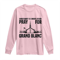 Christianity Is Under Attack Long Sleeve Shirt Pray for Grand Blanc Church Michigan Faith Support - Wonder Print Shop