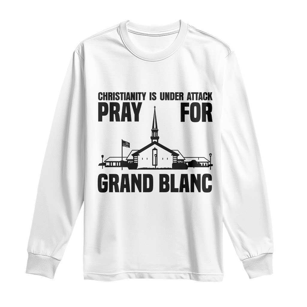 Christianity Is Under Attack Long Sleeve Shirt Pray for Grand Blanc Church Michigan Faith Support - Wonder Print Shop