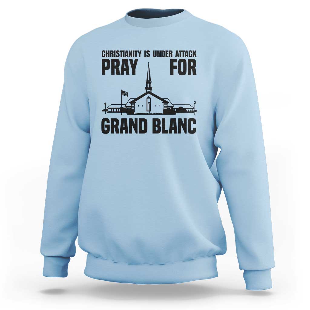 Christianity Is Under Attack Sweatshirt Pray for Grand Blanc Church Michigan Faith Support - Wonder Print Shop