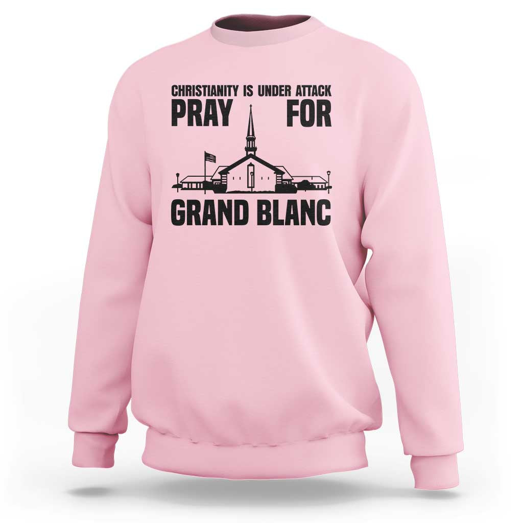 Christianity Is Under Attack Sweatshirt Pray for Grand Blanc Church Michigan Faith Support - Wonder Print Shop