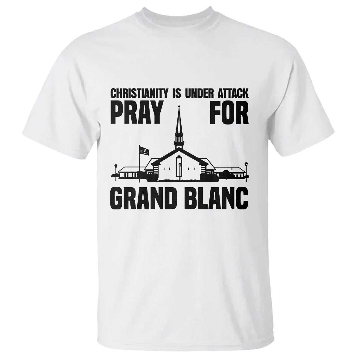 Christianity Is Under Attack T Shirt Pray for Grand Blanc Church Michigan Faith Support - Wonder Print Shop