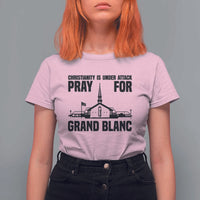 Christianity Is Under Attack T Shirt For Women Pray for Grand Blanc Church Michigan Faith Support - Wonder Print Shop