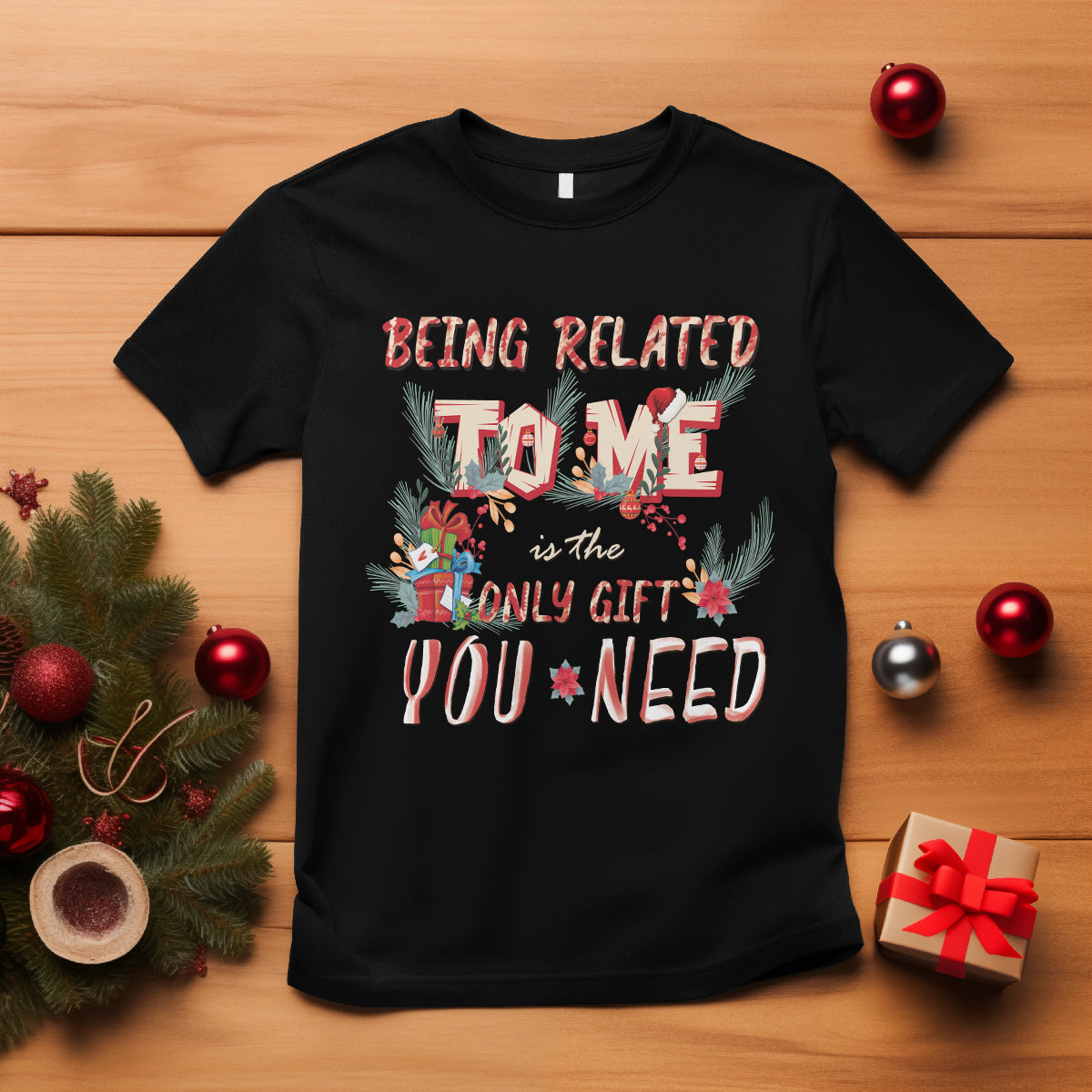 Funny Christmas T Shirt Being Related To Me Is The Only Gift You Need - Wonder Print Shop