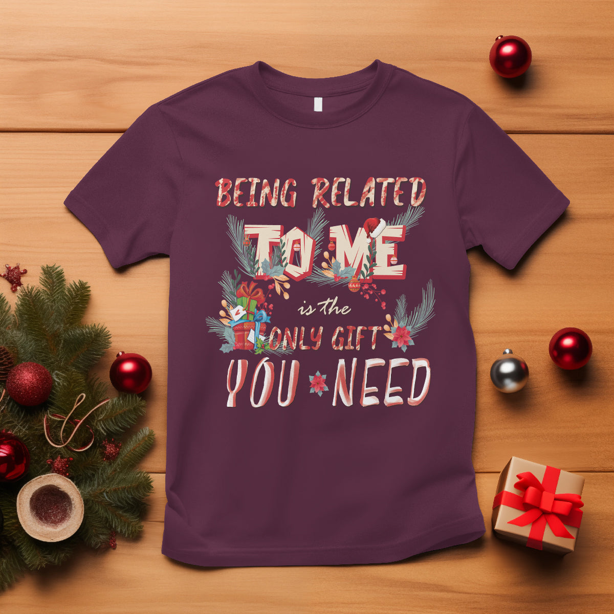 Funny Christmas T Shirt Being Related To Me Is The Only Gift You Need - Wonder Print Shop
