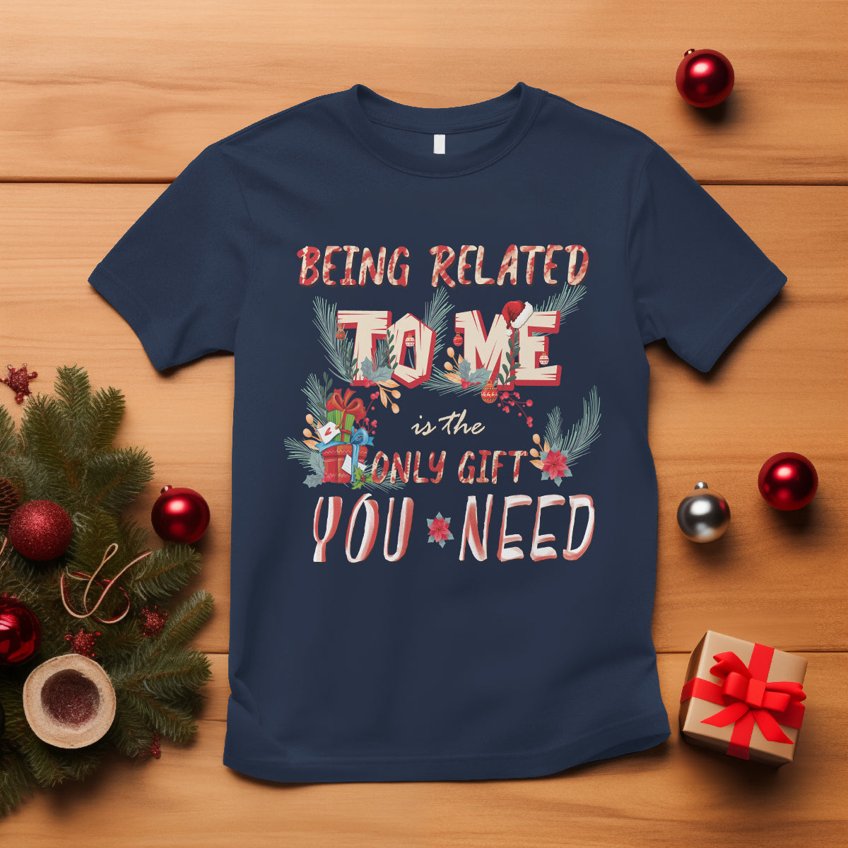 Funny Christmas T Shirt Being Related To Me Is The Only Gift You Need - Wonder Print Shop