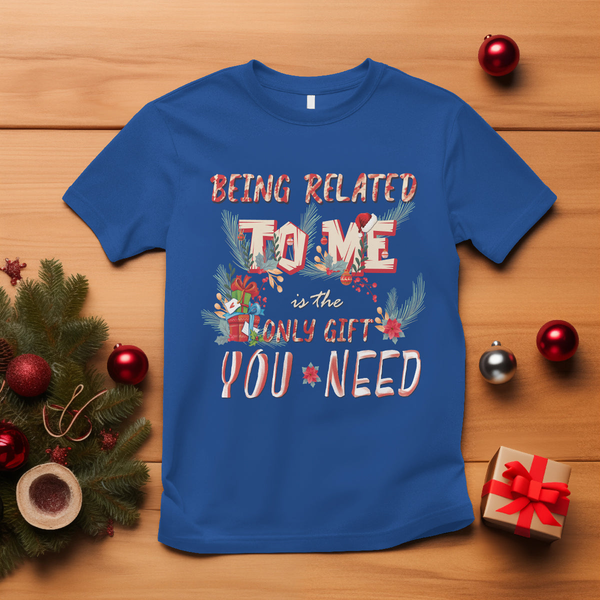 Funny Christmas T Shirt Being Related To Me Is The Only Gift You Need - Wonder Print Shop