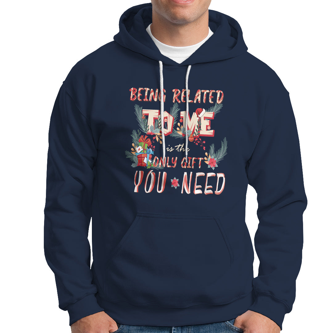 Funny Christmas Hoodie Being Related To Me Is The Only Gift You Need - Wonder Print Shop