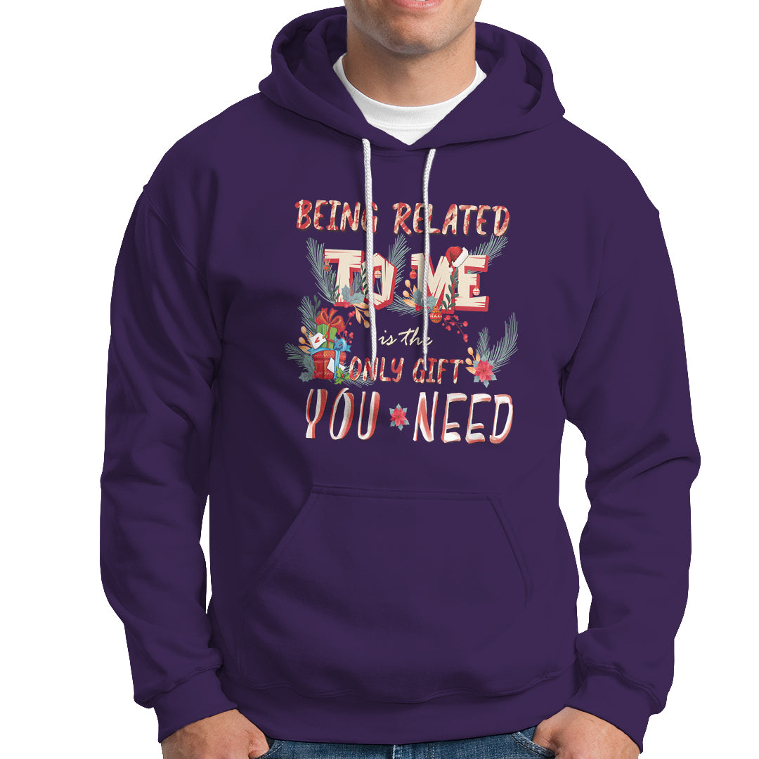Funny Christmas Hoodie Being Related To Me Is The Only Gift You Need - Wonder Print Shop