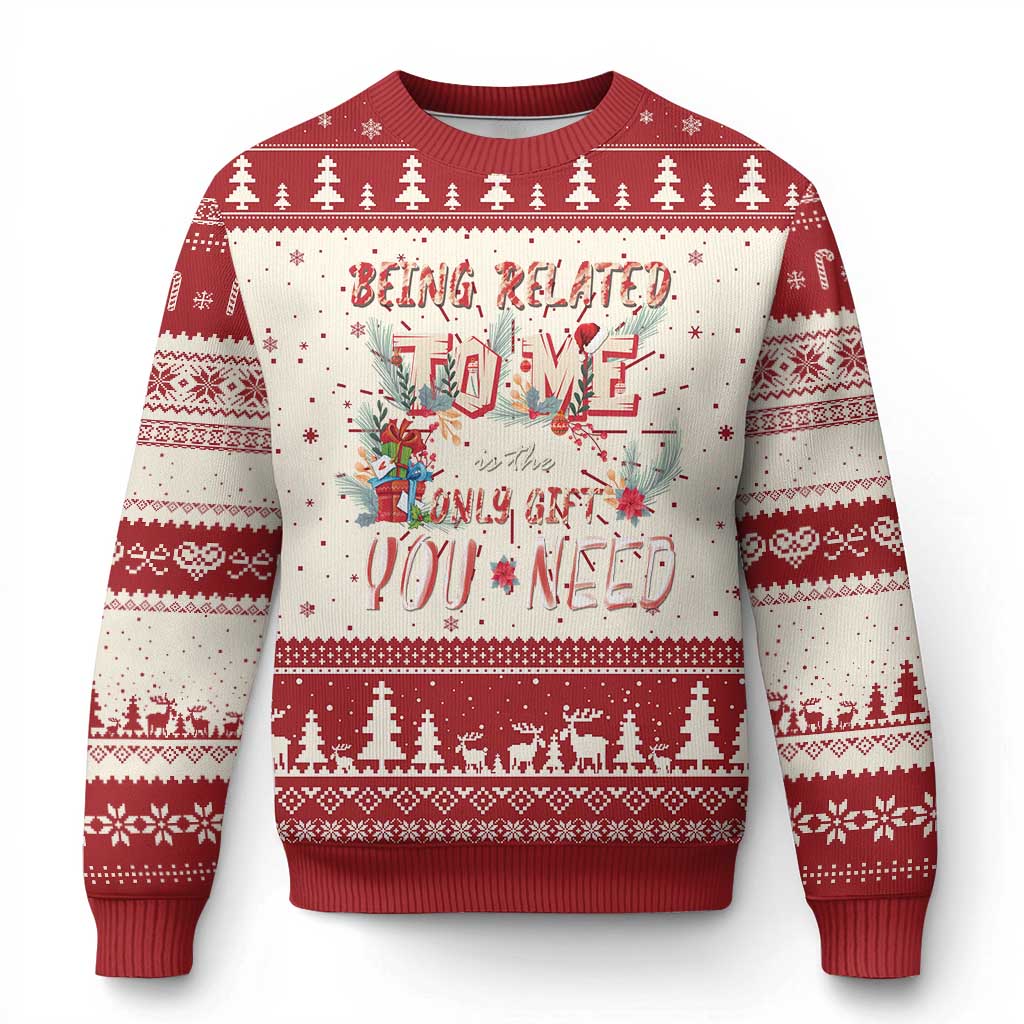 Funny Christmas Ugly Christmas Sweater Being Related To Me Is The Only Gift You Need - Wonder Print Shop